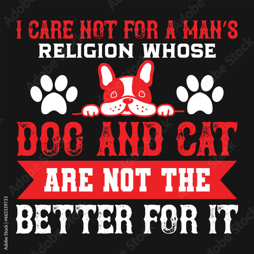 I care not for a man s religion whose dog and cat are not the better for it typography Tshirt and SVG Designs for Clothing and Accessories