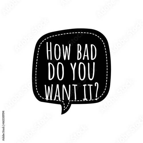 ''How bad do you want it?'' Question Lettering Quote Graphic Design Illustration for Motivation