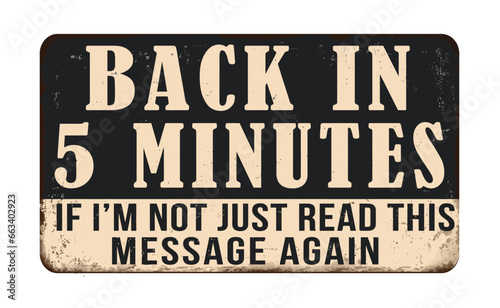 Back in 5 minutes vintage rusty metal sign