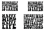 Be yourself everyone else is taken, Happy Mind Happy Life, I wish I was full of tacos instead of emotions retro wavy SVG T-shirt designs