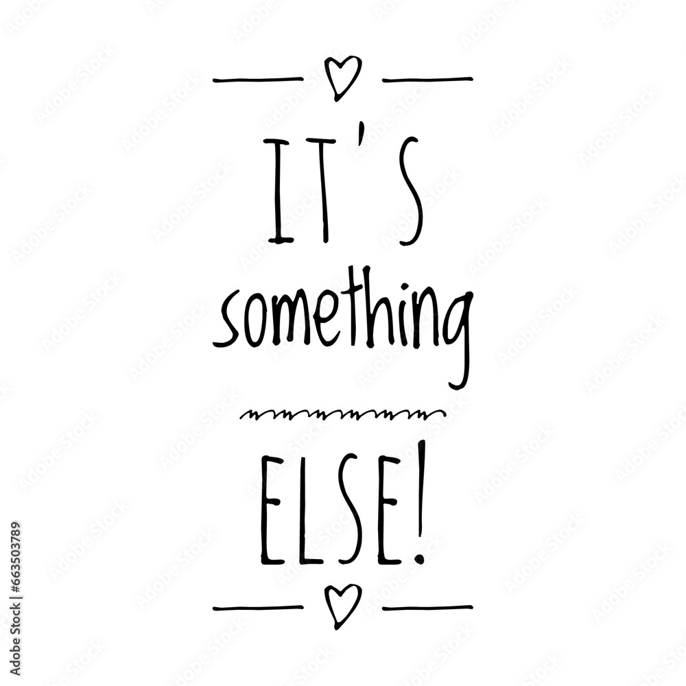 ''It's something else'' Quote Lettering