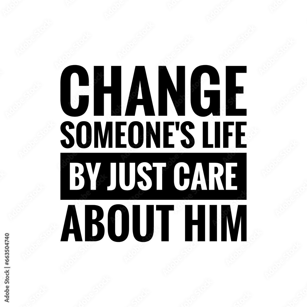 ''Change someone's life by just care'' 