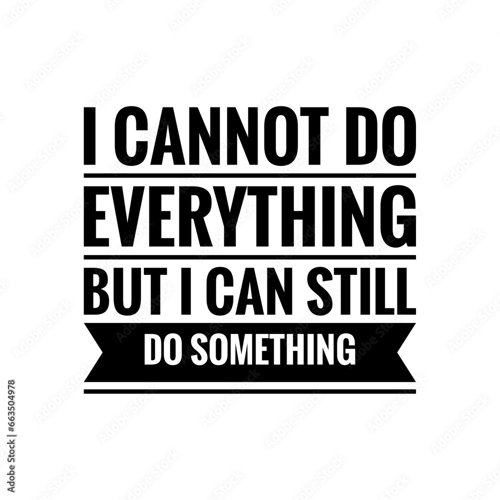 ''I cannot do everything but I can still do something'' Positive Sign