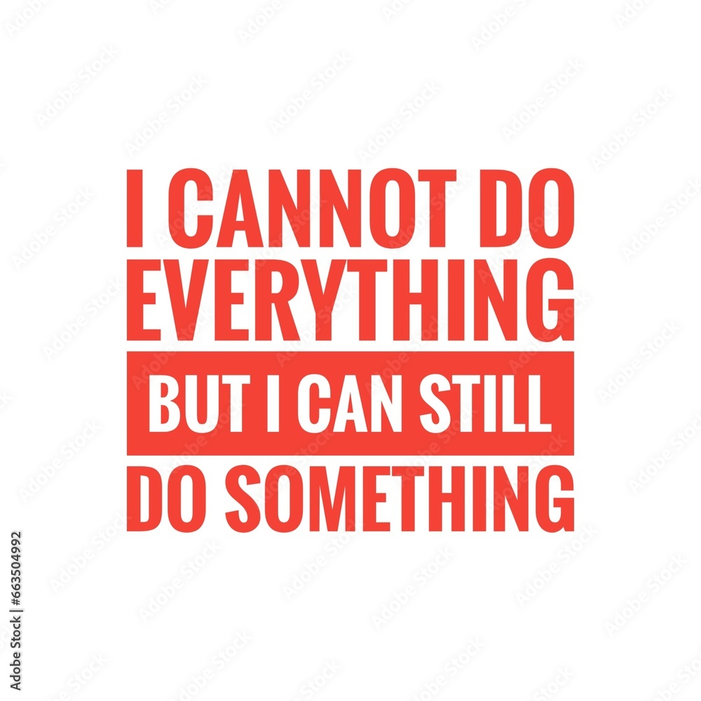 ''I cannot do everything but I can still do something'' Positive Sign ''I cannot do everything but I can still do something'' Positive Sign