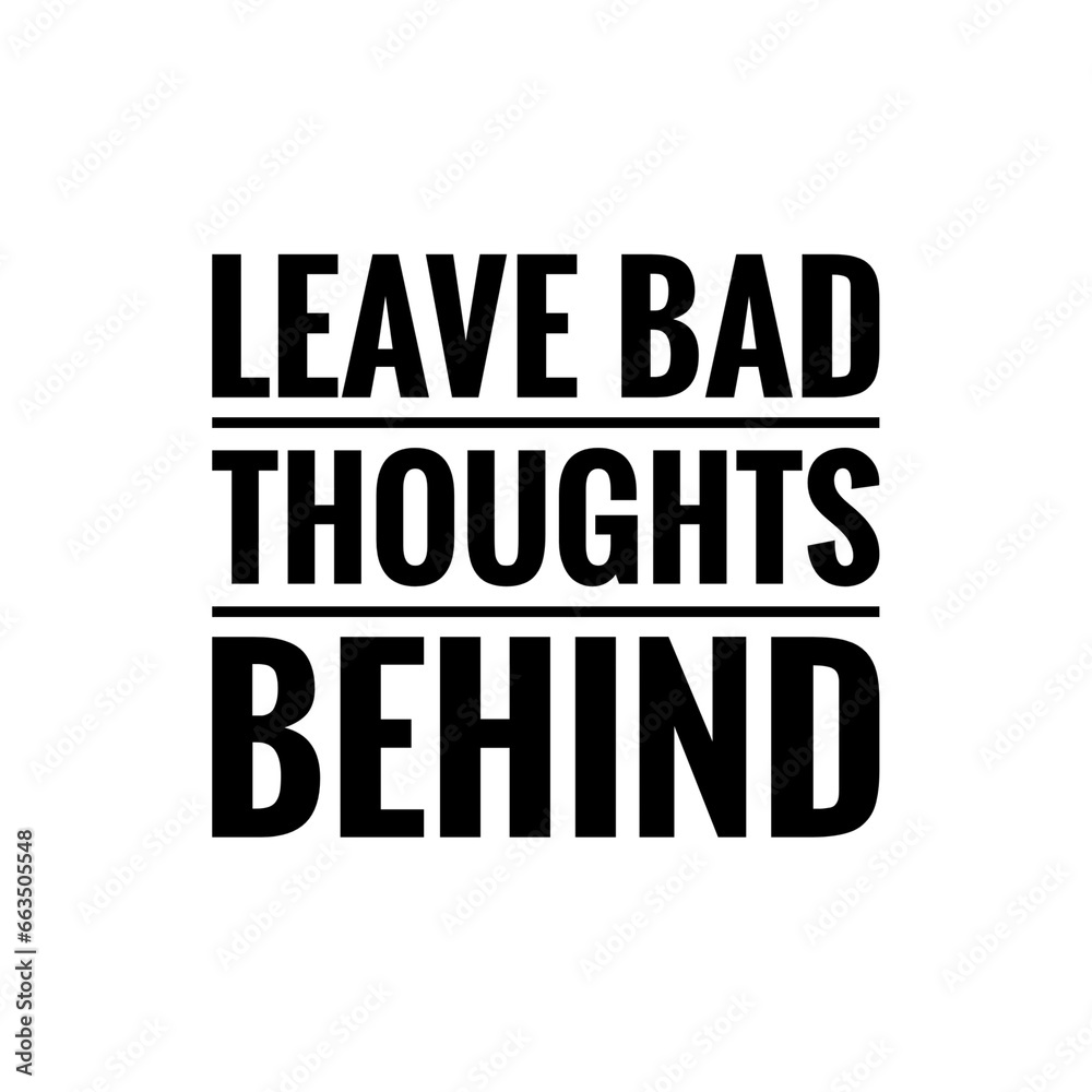 ''Leave bad thoughts behind'' Quote Illustration