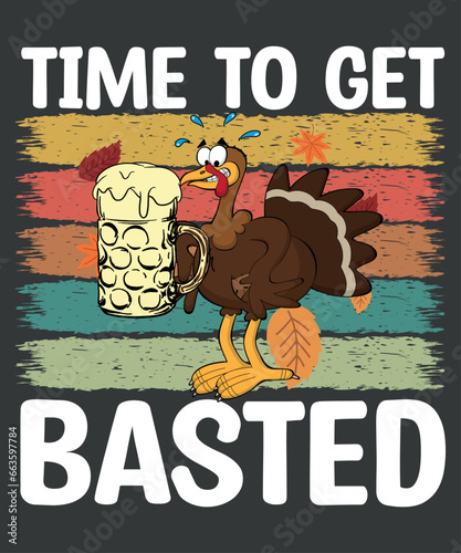 Time To Get Basted Cool Turkey Thanksgiving Funny Drinking T-Shirt design vector,
thanksgiving, basted, time, turkey, funny, cool, drinking, t-shirt, 
