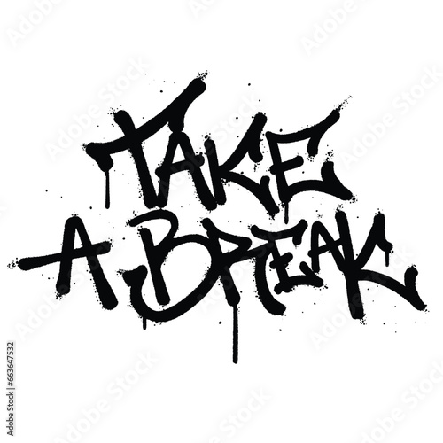 Graffiti spray paint Word take a break Isolated Vector