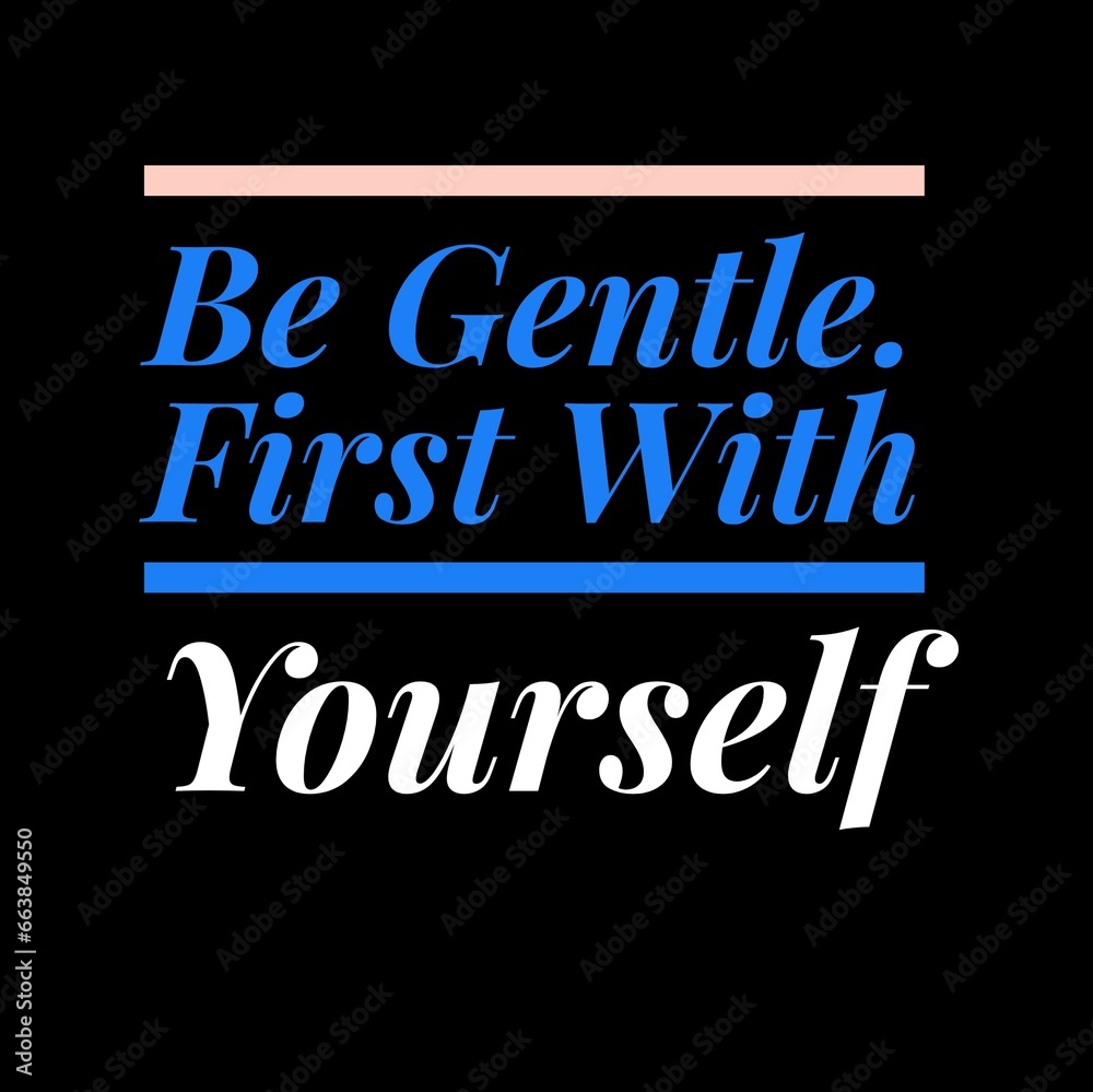 Obraz premium Be gentle first with yourself motivational quotes for motivation, success, inspiration, and life.