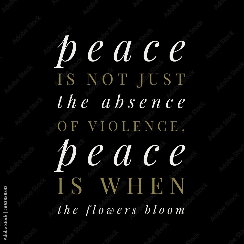 Peace is not just the absence of violence. Motivational quotes for peace, success, and motivation.