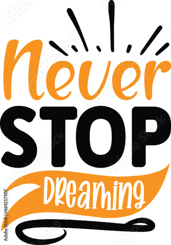 Never stop dreaming