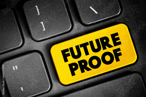 Future Proof - process of anticipating the future and developing methods of minimizing the effects of shocks and stresses of future events, text concept button on keyboard photo