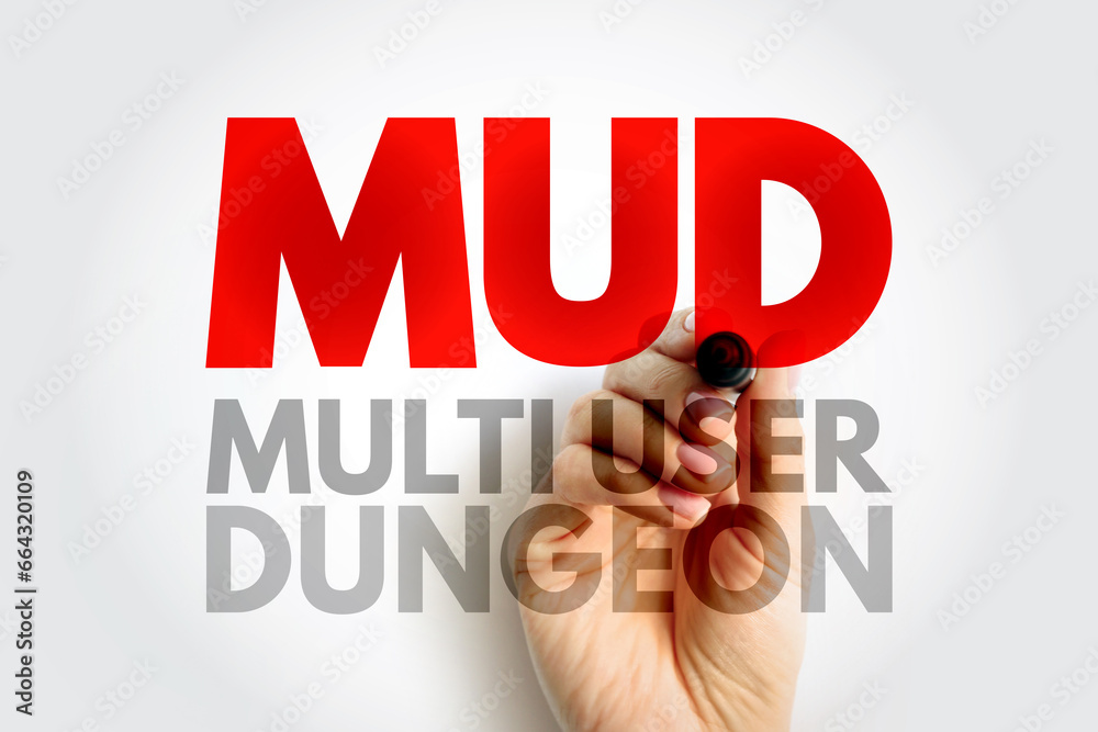 MUD Multi User Dungeon -multiplayer real-time virtual world, usually text-based or storyboarded, acronym text concept background MUD Multi User Dungeon -multiplayer real-time virtual world, usually text-based or storyboarded, acronym text concept background