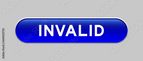 Blue color capsule shape button with word invalid on gray background