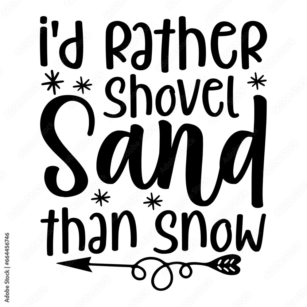 I'd Rather Shovel Sand Than Snow Svg