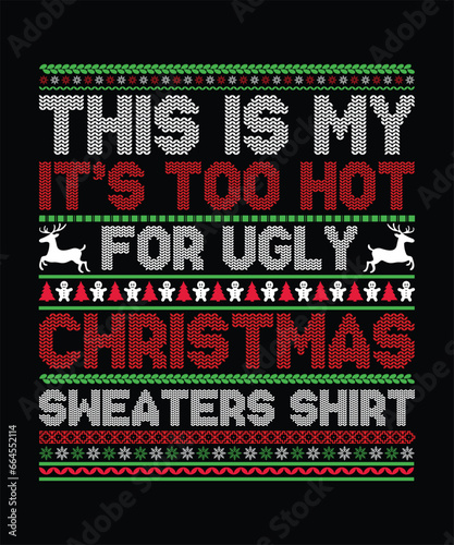This is my it's too hot for ugly christmas sweaters shirt t-shirt design