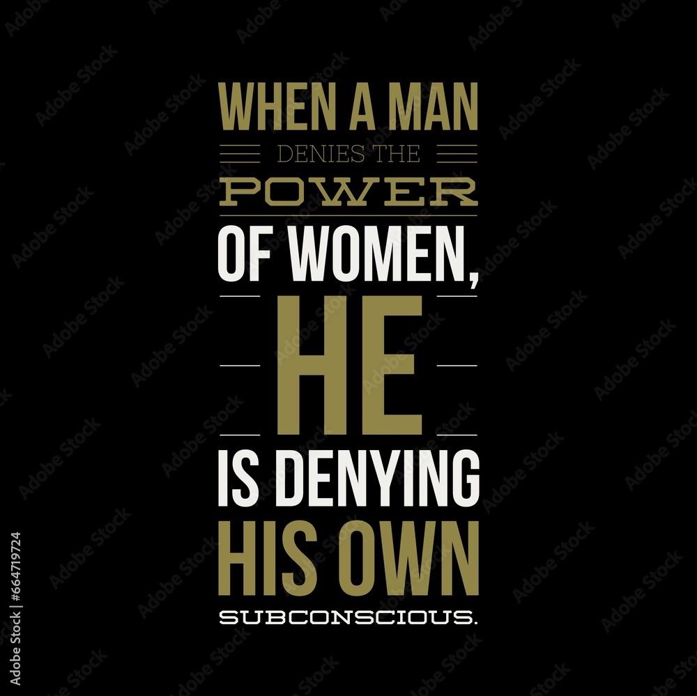 when a man denies the power of women. Motivational quotes for motivation, success, inspiration,  successful life, and t-shirt design.