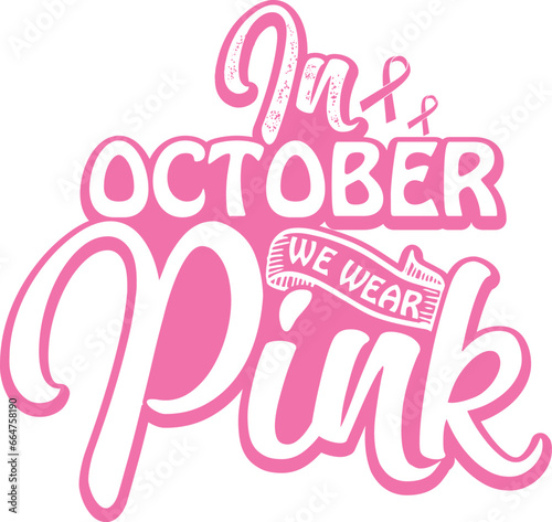 In October we wear Pink (Breast Cancer) Brush ink vector quote for banners, greeting card, poster design. Fight and survive concept