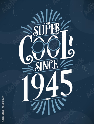 Super Cool since 1945. 1945 Birthday Typography Tshirt Design.