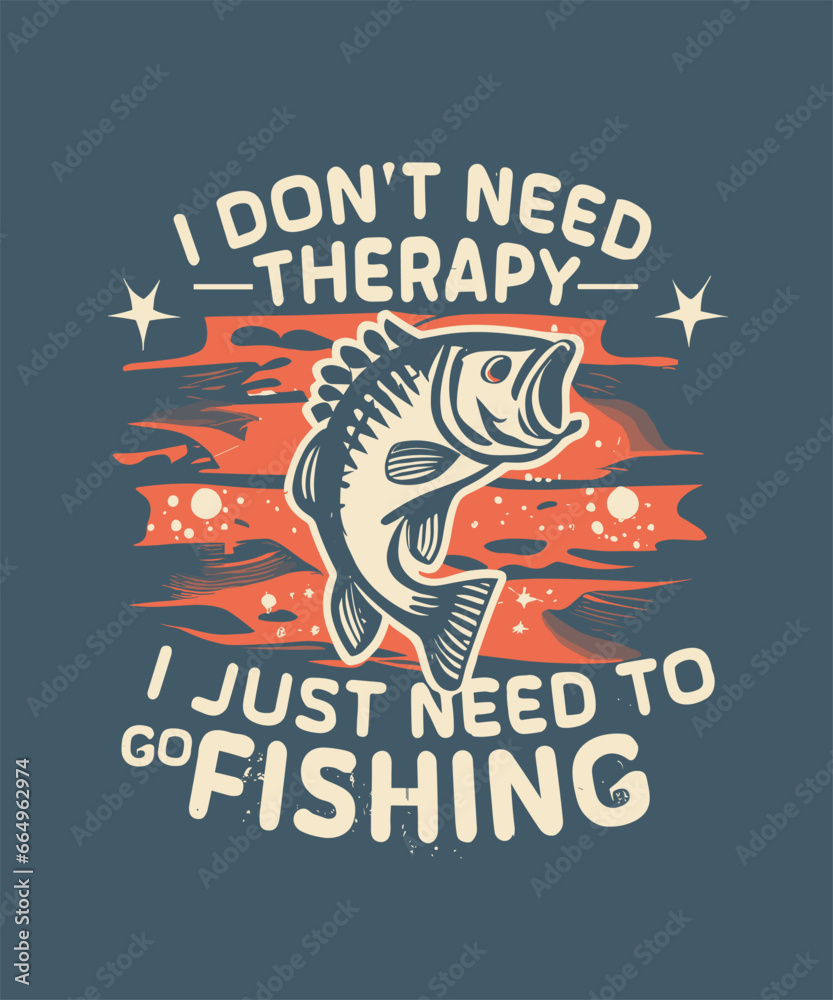 Obraz premium I Don't Need Therapy I Just Need To Go Fishing, Fishing t-shirt design. fishing vector