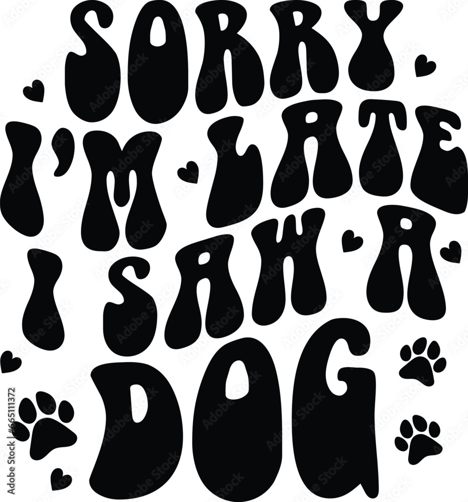 Sorry I'm Late I Saw A Dog Retro Dog T-shirt Design
