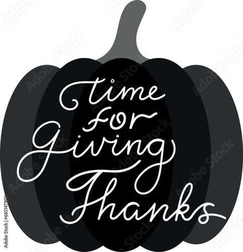 Time for giving thanks quote. Thanksgiving Day template with calligraphy text and pumpkin silhouette. Vector illustration isolated on white background