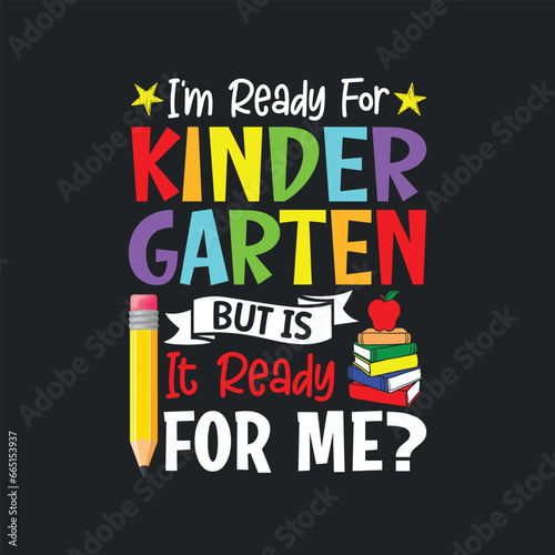 I'm Ready for Kindergarten But is it Ready For Me. Kindergarten T-Shirt Design, Posters, Greeting Cards, Textiles, and Sticker Vector Illustration