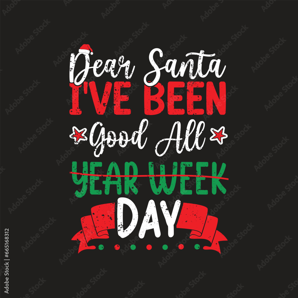  Dear Santa, I've Been Good All Year Week Day. Christmas T-shirt design, Posters, Greeting Cards, Textiles, Sticker Vector Illustration, Hand drawn lettering for Xmas invitations, mugs, and gifts.