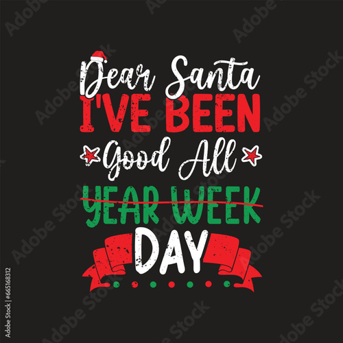  Dear Santa, I've Been Good All Year Week Day. Christmas T-shirt design, Posters, Greeting Cards, Textiles, Sticker Vector Illustration, Hand drawn lettering for Xmas invitations, mugs, and gifts.