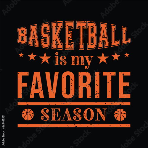 Basketball Is My Favorite Season. Basketball t shirt design. Sports vector quote. Design for t shirt, typography, print, poster, banner, gift card, label sticker, mug design etc. Eps-10. POD.
