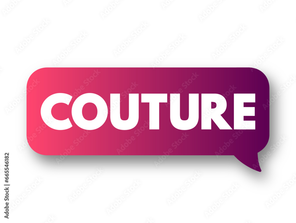 Couture - design and manufacture of fashionable clothes to a client's specific requirements, text concept background Couture - design and manufacture of fashionable clothes to a client's specific requirements, text concept background