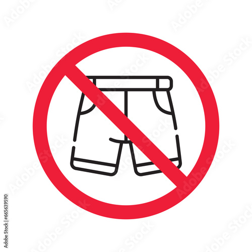 Forbidden Prohibited Warning, caution, attention, restriction label danger. No short vector icon. Do not wear short sign design. No shorts symbol flat pictogram. No man pants icon