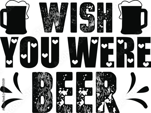 Wish you were beer 01 beer typography T-shirts and SVG Designs for Clothing and Accessories