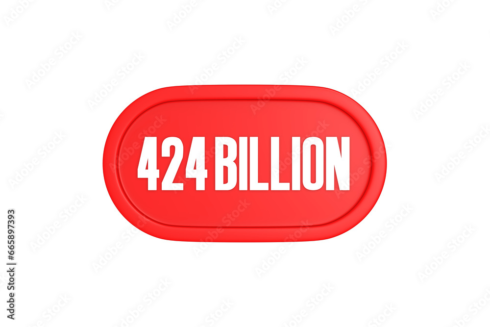 424 Billion 3d sign in red color isolated on white background, 3d illustration. 424 Billion 3d sign in red color isolated on white background, 3d illustration.