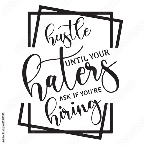 hustle until your haters ask if you're hiring background inspirational positive quotes, motivational, typography, lettering design