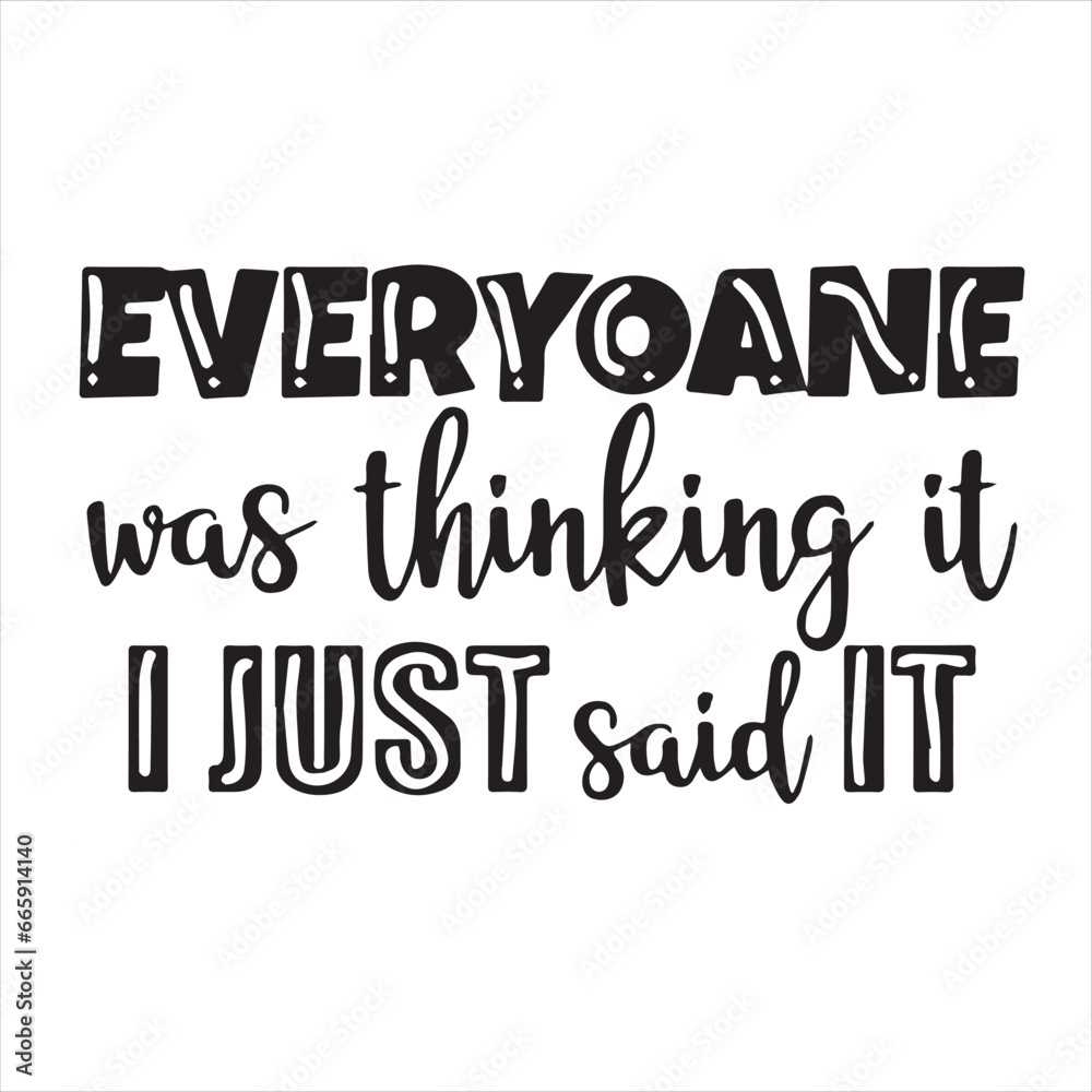 everyone was thinking it i just said it background inspirational positive quotes, motivational, typography, lettering design everyone was thinking it i just said it background inspirational positive quotes, motivational, typography, lettering design