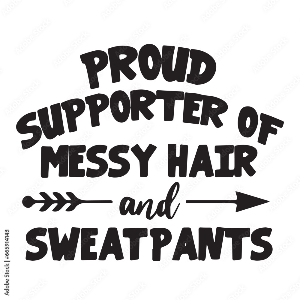 proud supporter of messy hair and sweat pants background inspirational positive quotes, motivational, typography, lettering design