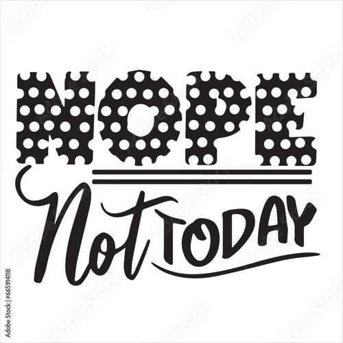 nope not today background inspirational positive quotes, motivational, typography, lettering design