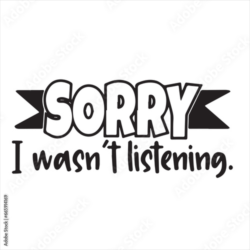 sorry i wasn't listening background inspirational positive quotes, motivational, typography, lettering design