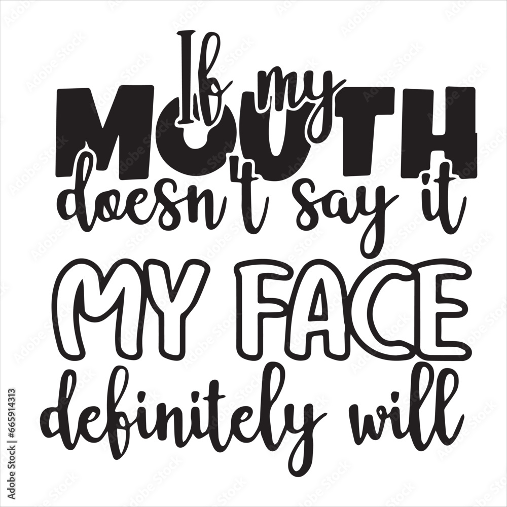 if my mouth doesn't say it my face definitely will background inspirational positive quotes, motivational, typography, lettering design if my mouth doesn't say it my face definitely will background inspirational positive quotes, motivational, typography, lettering design