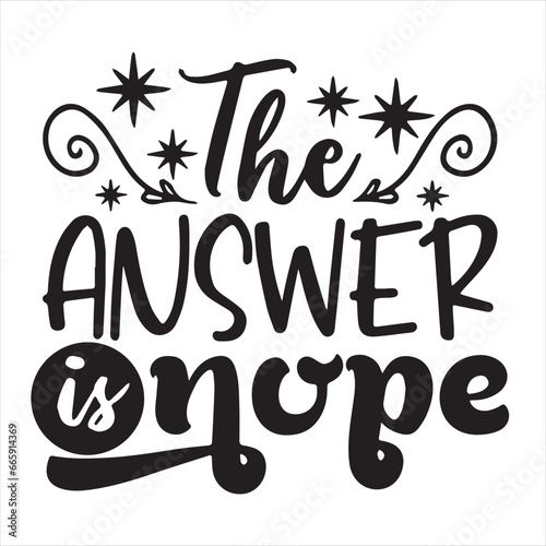 the answer is nope background inspirational positive quotes, motivational, typography, lettering design