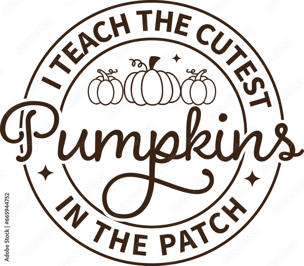Thanksgiving shirt,I teach the cutest pumpkins in the patch ,Fall quote ,Teacher halloween, Pumpkin 