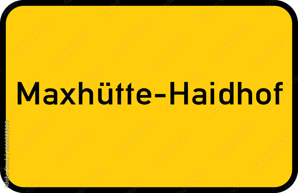 City sign of Maxhütte-Haidhof - Ortsschild von Maxhütte-Haidhof City sign of Maxhütte-Haidhof - Ortsschild von Maxhütte-Haidhof