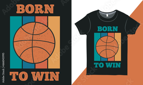 Born To Win Vintage Basketball Shirt, Retro Vintage Basketball Tee Shirt Design Layout, Best Tennis Ball Shirts, Vintage Style Print for Tee Shirts, Poster, Greeting Card Vector Illustration