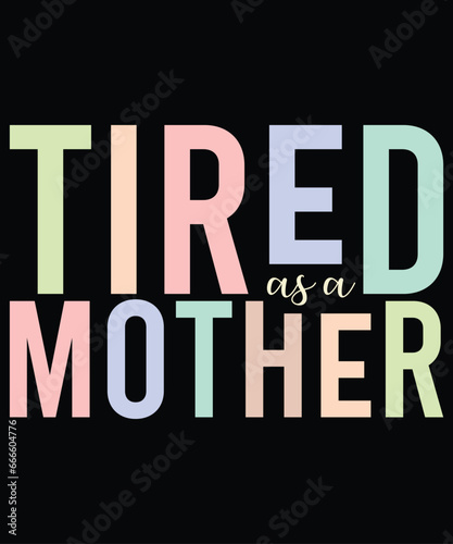 Tired as a mother saying design