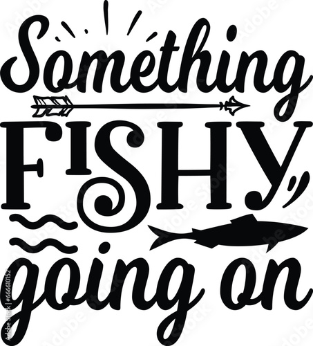 Something fishy going on Fishing typography T-shirts and SVG Designs for Clothing and Accessories