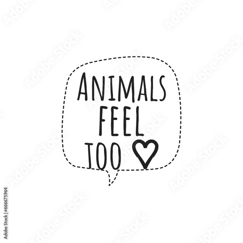   Animals Feel Too   Wildlife Animal Protection Quote Lettering Design Illustration