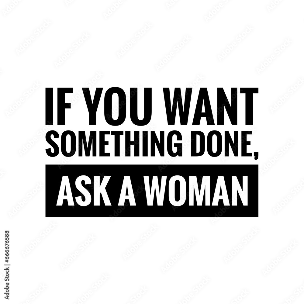 ''If you want something done, ask a woman'' Feminist Quote Lettering Design Illustration