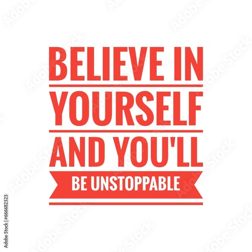   Believe in yourself and you ll be unstoppable   Motivational Quote Sign