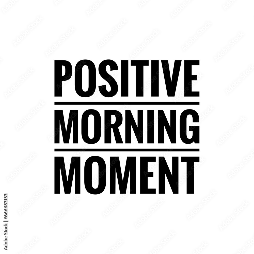 ''Positive Morning Moment'' Sign for Graphic Design