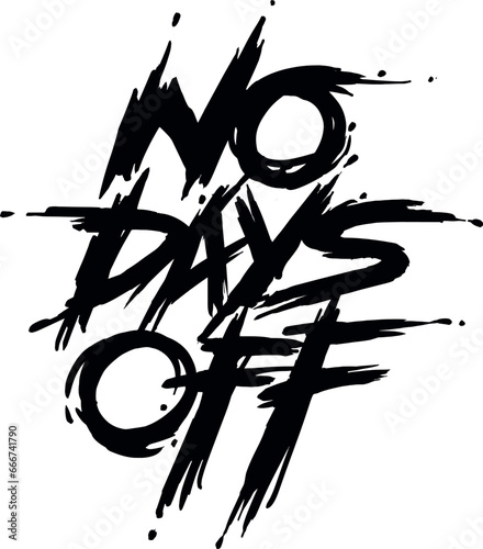 No Days Off vector. Typography handwritten lettering for t-shirts, graphics, logos, labels, and badges